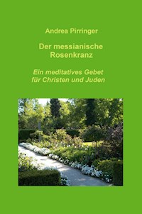 Der messianische Rosenkranz - Andrea Pirringer - E-Book