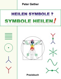 Heilen Symbole? Symbole Heilen! - Peter Gether - E-Book