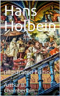 Hans Holbein - Arthur B. Chamberlain - E-Book
