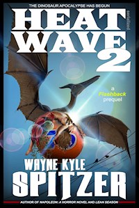 Heat Wave 2: The Dinosaur Apocalypse Has Begun - Wayne Kyle Spitzer - E-Book