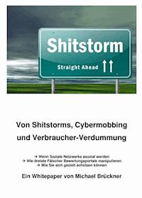 Von Shitstorms, Cybermobbing und Verbraucher-Verdummung - Michael Brueckner - E-Book
