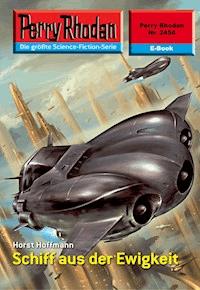 Perry Rhodan 2454: Schiff aus der Ewigkeit - Horst Hoffmann - E-Book + Hörbuch
