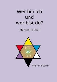 Wer bin ich und wer bist du? Mensch-Totem! - Werner Boesen - E-Book
