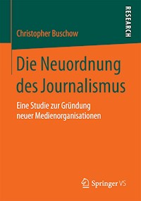 Die Neuordnung des Journalismus - Christopher Buschow - E-Book