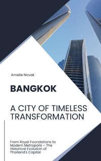 Bangkok: A City of Timeless Transformation - Amelie Novak - E-Book
