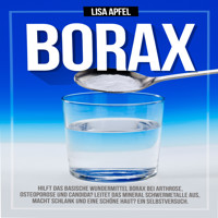 Borax: Hilft das basische Wundermittel Borax bei Arthrose, Osteoporose und Candida? - LIsa Apfel - Hörbuch