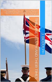 The Nineteenth and Their Times / Being an Account of the Four Cavalry Regiments in the British Army That Have Borne the Number Nineteen and of the Campaigns in Which They Served - J. Biddulph - E-Book
