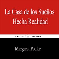 La Casa de los Sueños Hecha Realidad - Margaret Pedler - E-Book