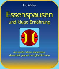 Essenspausen und kluge Ernährung - Ino Weber - E-Book