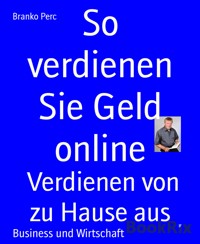 So verdienen Sie Geld online - Branko Perc - E-Book