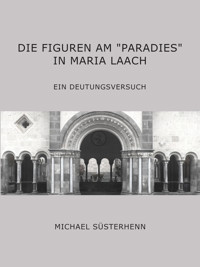 Die Figuren am “Paradies” in Maria Laach - Michael Süsterhenn - E-Book