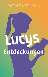 Lucys Entdeckungen - Patricia St. John - E-Book + Hörbuch
