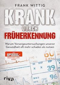 Krank durch Früherkennung - Frank Wittig - E-Book + Hörbuch