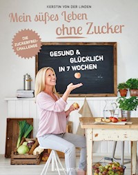Mein süßes Leben ohne Zucker - Kerstin von der Linden - E-Book