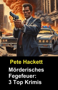 ​Mörderisches Fegefeuer: 3 Top Krimis - Pete Hackett - E-Book