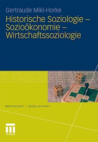 Historische Soziologie - Sozioökonomie - Wirtschaftssoziologie - Gertraude Mikl-Horke - E-Book
