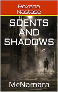 Scents and Shadows (McNamara, #2) - Roxana Nastase - E-Book