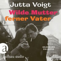 Wilde Mutter, ferner Vater (Ungekürzt) - Jutta Voigt - Hörbuch