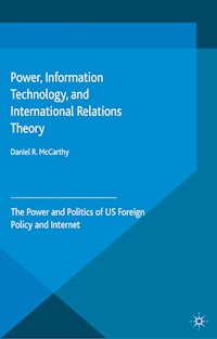 Power, Information Technology, and International Relations Theory - D. McCarthy - E-Book