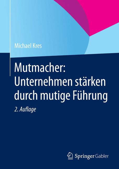 Mutmacher: Unternehmen stärken durch mutige Führung - Michael Kres - E-Book