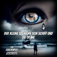 Der kleine Seemann, sein Schiff und die Träne - Wallis - Hörbuch
