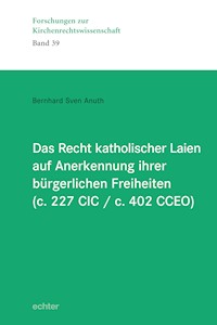 Das Recht katholischer Laien auf Anerkennung ihrer  bürgerlichen Freiheiten (c. 227 CIC / c. 402 CCEO) - Bernhard Sven Anuth - E-Book