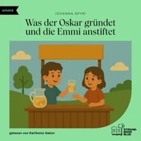 Was der Oskar gründet und die Emmi anstiftet - Johanna  Spyri - Hörbuch