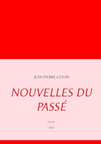 Nouvelles du passé - Jean Pierre Ceton - E-Book
