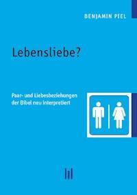 Lebensliebe? - Benjamin Piel - E-Book