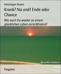 Krank? Na und! Ende oder Chance - Veronique Rosen - E-Book