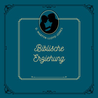 Biblische Erziehung - D. Martyn Lloyd-Jones - Hörbuch