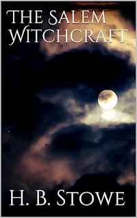 The Salem Witchcraft - H. B. Stowe - E-Book