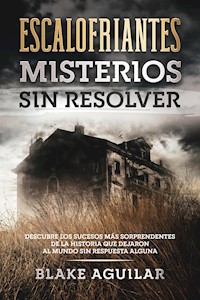 Escalofriantes Misterios sin Resolver - Blake Aguilar - E-Book