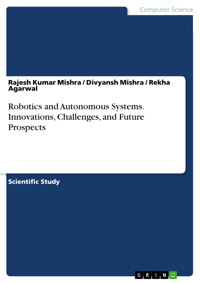 Robotics and Autonomous Systems. Innovations, Challenges, and Future Prospects - Rajesh Kumar Mishra - E-Book