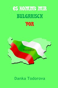 Es kommt mir bulgarisch vor - Danka Todorova - E-Book