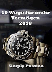 10 Wege für mehr Vermögen 2018 - Simply Passion - E-Book