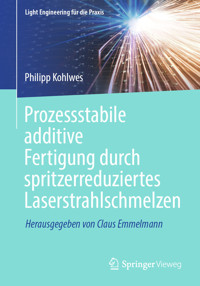 Prozessstabile additive Fertigung durch spritzerreduziertes Laserstrahlschmelzen - Philipp Kohlwes - E-Book