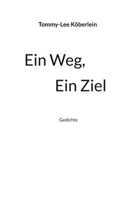 Ein Weg, Ein Ziel - Tommy-Lee Köberlein - E-Book