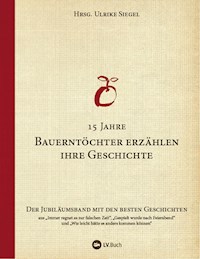 15 Jahre Bauerntöchter erzählen ihre Geschichte - Ulrike Siegel - E-Book