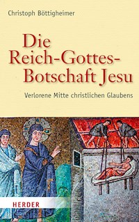Die Reich-Gottes-Botschaft Jesu - Prof. Christoph Böttigheimer - E-Book