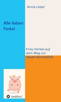 Alle lieben Ferkel - Anna Löper - E-Book