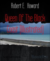 Queen Of The Black Coast (Illustrated) - Robert E. Howard - E-Book
