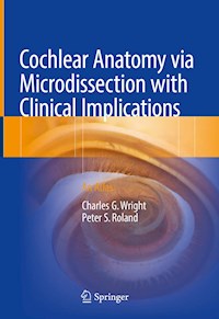 Cochlear Anatomy via Microdissection with Clinical Implications - Charles G. Wright - E-Book