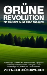 Grüne Revolution: Die Zukunft ohne Erde anbauen - Verfasser GrünesWasser - E-Book