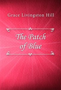 The Patch of Blue - Grace Livingston Hill - E-Book