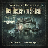 Der Hexer von Salem, Folge 4: Das Haus am Ende der Zeit - Wolfgang Hohlbein - Hörbuch