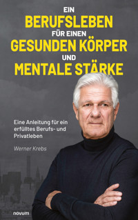 Ein Berufsleben für einen gesunden Körper und mentale Stärke - Werner Krebs - E-Book