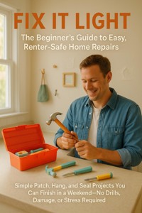 Fix It Light: The Beginner's Guide to Easy, Renter-Safe Home Repairs - Sarah Whitfield - E-Book