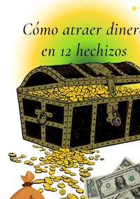 Cómo atraer dinero en 12 hechizos - D R - E-Book