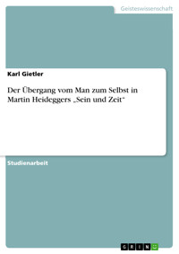 Der Übergang vom Man zum Selbst in Martin Heideggers „Sein und Zeit“ - Karl Gietler - E-Book